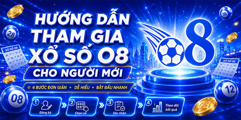 Hướng dẫn tham gia Xổ Số O8 cho người mới